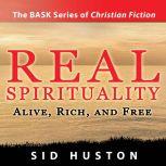 Real Spirituality Alive, Rich and Free, Sid Huston