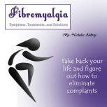 Fibromyalgia Symptoms, Treatments, and Solutions, Nicholas Abbrey