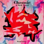 Chronic: A Sick Novel, Paul Lima