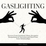 Gaslighting Recover from Emotional Abuse, Recognize Manipulators & Narcissists and Heal from Toxic Relationships, Rebecca Rhodes