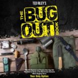 The Bug Out Book Take No Chances and Prepare Your Bug Out Plan Now to Thrive in the Worst Case Scenario When Bugging Out Is Your Only Option, Ted Riley