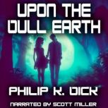Upon The Dull Earth, Philip K. Dick