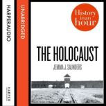 The Holocaust: History in an Hour, Jemma J. Saunders
