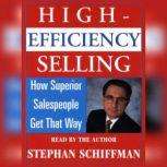 High Efficiency Selling: How Superior Salespeople Get That Way, Stephan Schiffman