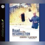 Road to the Resurrection Explore and Share the Miracle of Easter, Greg Laurie