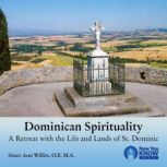 Dominican Spirituality A Retreat with the Life and Lands of St. Dominic, Ann Willits