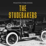 The Studebakers: The History of the Studebaker Family and Their Classic Cars, Phaistos Publishers