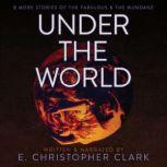 Under the World, E. Christopher Clark
