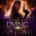 Until My Dying Day, S.C. Stokes