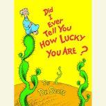 Did I Ever Tell You How Lucky You Are?, Dr. Seuss