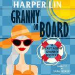 Granny on Board Book 7 of the Secret Agent Granny Mysteries, Harper Lin