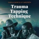 Trauma Tapping Technique A Tool for PTSD, Stress Relief, and Emotional Trauma Recovery