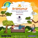 BrainGymJr  : Listen and Learn with Conversational Stories ( 9- 10 years) - II A collection of five short conversational Audio Stories for children aged 9-10 years, BrainGymJr