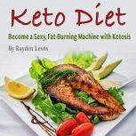 Keto Diet Become a Sexy, Fat-Burning Machine with Ketosis, Rayden Lewis