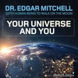 Your Universe and You Paradigm Shift 101, Dr. Edgar Mitchell
