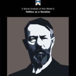 A Macat Analysis of Max Weber's Politics as a Vocation, William Brett
