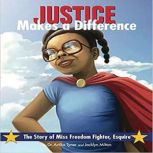Justice Makes a Difference The Story of Miss Freedom Fighter, Esquire, Jacklyn Milton