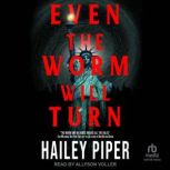 Even the Worm Will Turn, Hailey Piper