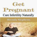 Get Pregnant Cure Infertility Naturally, Brenda Stephens