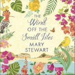 The Wind Off the Small Isles Two enchanting stories from the queen of romantic suspense, Mary Stewart