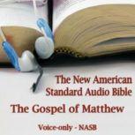 The Gospel of Matthew The Voice Only New American Standard Bible (NASB)