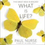 What Is Life? Five Great Ideas in Biology