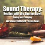 Sound Therapy: Healing with the Singing Bowl - Tuning and Changing Vibrational Fields with Tibetan Bowls, Greenleatherr