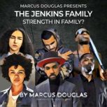 Marcus Douglas Presents The Jenkins Family Strength in Family?, Marcus Douglas