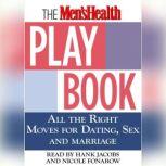 The Men's Health Playbook All the Right Moves for Dating, Sex, and Marriage, Men's Health Magazine