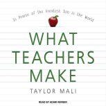 What Teachers Make In Praise of the Greatest Job in the World, Taylor Mali