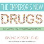 The Emperors New Drugs Exploding the Antidepressant Myth, Irving Kirsch, PhD