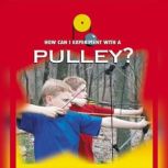 A Pulley Physical Science - How Can I Experiment With Simple Machines?, David Armentrout