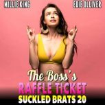 The Bosss Raffle Ticket  : Suckled Brats 20  (Lactation Erotica Rough Sex BDSM Erotica), Millie King