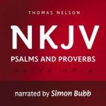 Voice Only Audio Bible - New King James Version, NKJV (Narrated by Simon Bubb): Psalms and Proverbs Holy Bible, New King James Version, Thomas Nelson