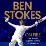 On Fire My Story of England's Summer to Remember, Ben Stokes