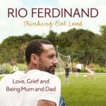 Thinking Out Loud Love, Grief and Being Mum and Dad, Rio Ferdinand