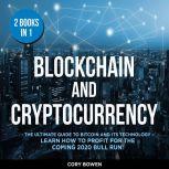 Blockchain and Cryptocurrency 2 Books in 1: The Ultimate Guide to Bitcoin and its Technology  Learn how to profit for the coming 2020 Bull Run!, Corey Bowen
