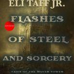 Flashes of Steel and Sorcery Tales of the Silver Tower, Eli Taff Jr.