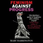 Feminism Against Progress, Mary Harrington