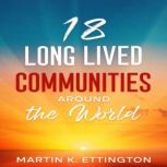 18 Long Lived Communities around the World, Martin K. Ettington