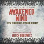 Awakened Mind How Thoughts Become Reality, Mitch Horowitz