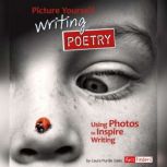 Picture Yourself Writing Poetry Using Photos to Inspire Writing