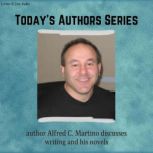 Today's Authors Series: Alfred C. Martino Discusses Writing and His Novels Today's Authors