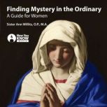 Finding Mystery in the Ordinary A Guide for Women, Ann Willits