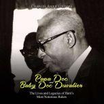 Papa Doc and Baby Doc Duvalier: The Lives and Legacies of Haiti's Most Notorious Rulers