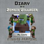 Diary Of A Zombie Villager Book 3 - Summer Scavenge An Unofficial Minecraft Book, MC Steve