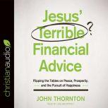Jesus' Terrible Financial Advice Flipping the Tables on Peace, Prosperity, and the Pursuit of Happiness