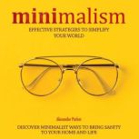 Minimalism Effective Strategies To Simplify Your World. Discover Minimalist Ways To Bring Sanity To Your Home And Life., Alexander Parker
