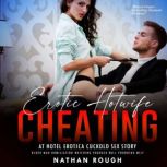 Erotic Hotwife Cheating at Hotel Erotica Cuckold Sex Story Older Man Humiliation Watching Younger Bull Pounding MILF, Nathan Rough