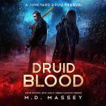 Druid Blood A Junkyard Druid Prequel Novel, M.D. Massey